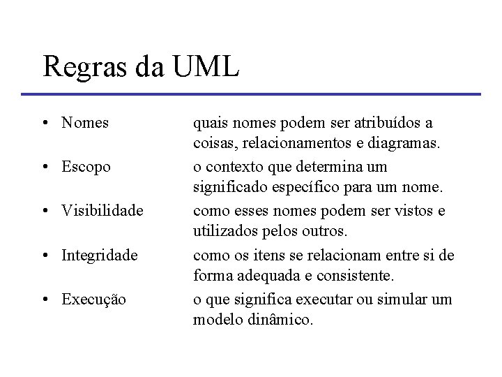 Regras da UML • Nomes • Escopo • Visibilidade • Integridade • Execução quais