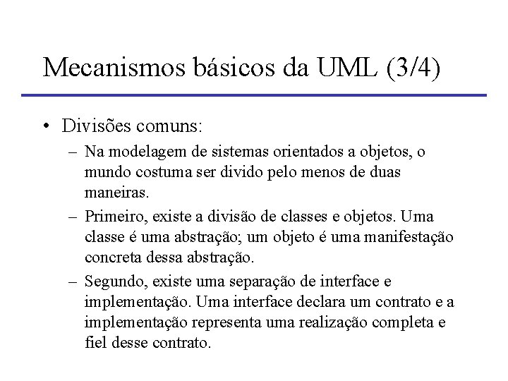 Mecanismos básicos da UML (3/4) • Divisões comuns: – Na modelagem de sistemas orientados