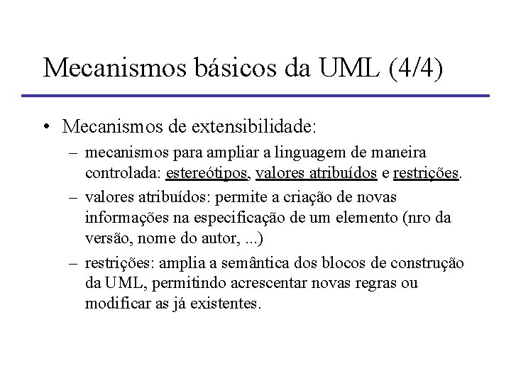 Mecanismos básicos da UML (4/4) • Mecanismos de extensibilidade: – mecanismos para ampliar a