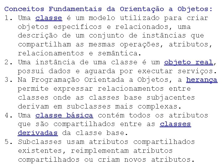Conceitos Fundamentais da Orientação a Objetos: 1. Uma classe é um modelo utilizado para