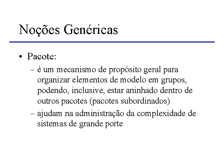 Noções Genéricas • Pacote: – é um mecanismo de propósito geral para organizar elementos