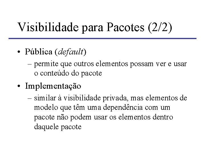 Visibilidade para Pacotes (2/2) • Pública (default) – permite que outros elementos possam ver