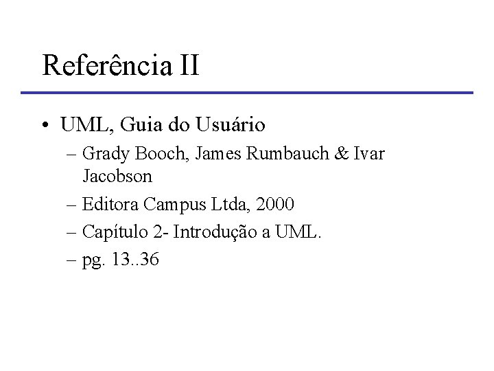 Referência II • UML, Guia do Usuário – Grady Booch, James Rumbauch & Ivar