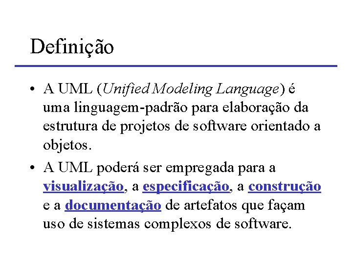 Definição • A UML (Unified Modeling Language) é uma linguagem-padrão para elaboração da estrutura