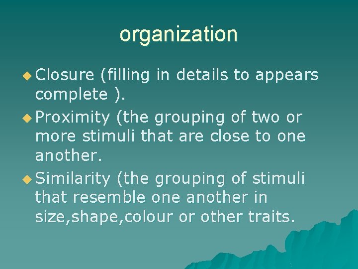 organization u Closure (filling in details to appears complete ). u Proximity (the grouping