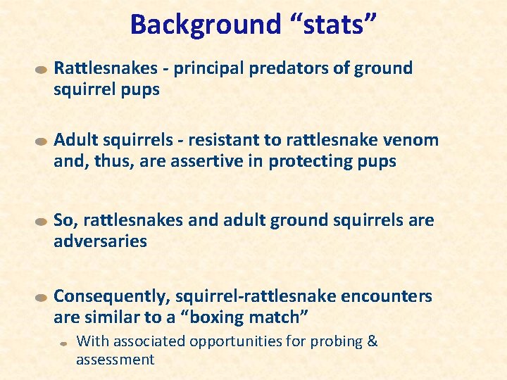 Background “stats” Rattlesnakes - principal predators of ground squirrel pups Adult squirrels - resistant