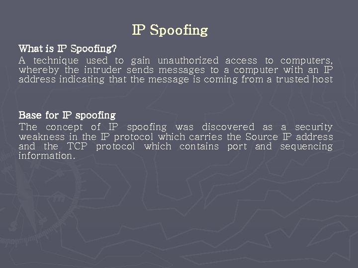 IP Spoofing What is IP Spoofing? A technique used to gain unauthorized access to