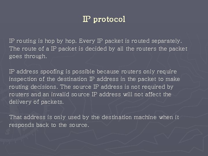 IP protocol IP routing is hop by hop. Every IP packet is routed separately.