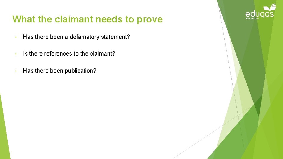 What the claimant needs to prove • Has there been a defamatory statement? •