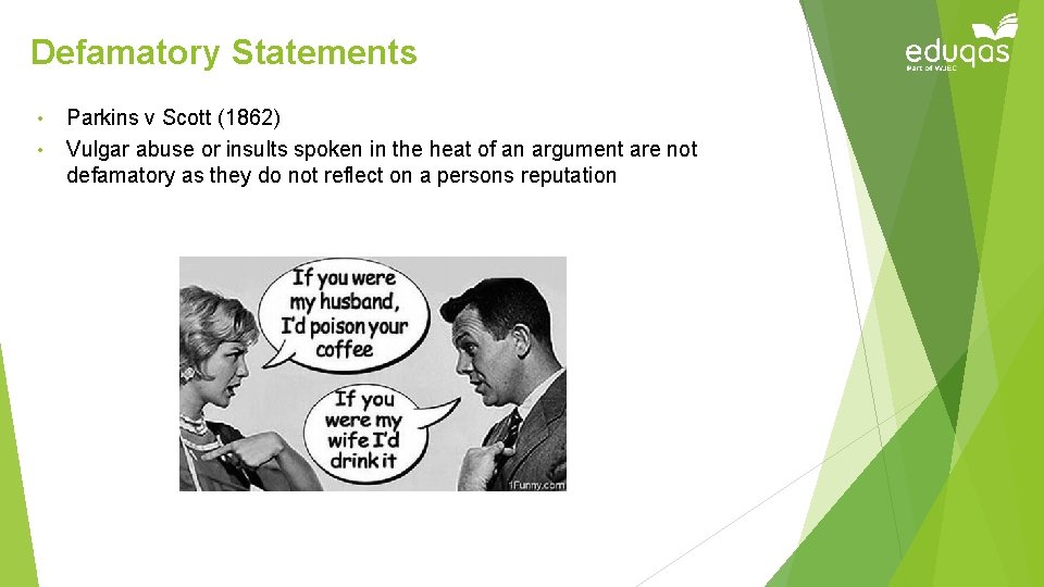 Defamatory Statements • • Parkins v Scott (1862) Vulgar abuse or insults spoken in