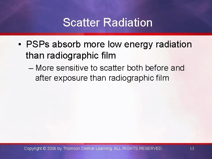Scatter Radiation • PSPs absorb more low energy radiation than radiographic film – More