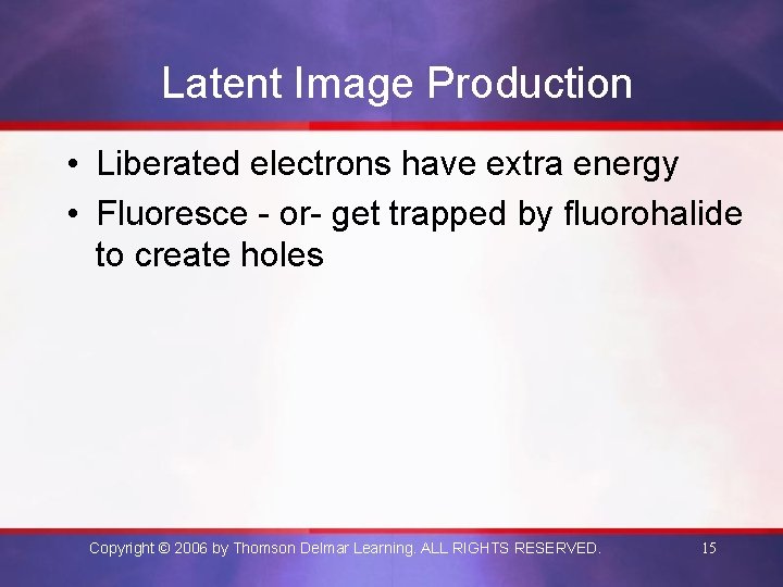 Latent Image Production • Liberated electrons have extra energy • Fluoresce - or- get