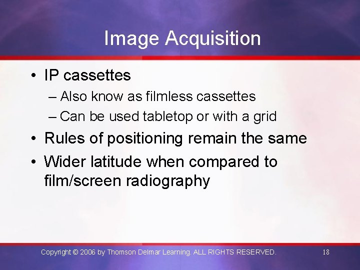 Image Acquisition • IP cassettes – Also know as filmless cassettes – Can be