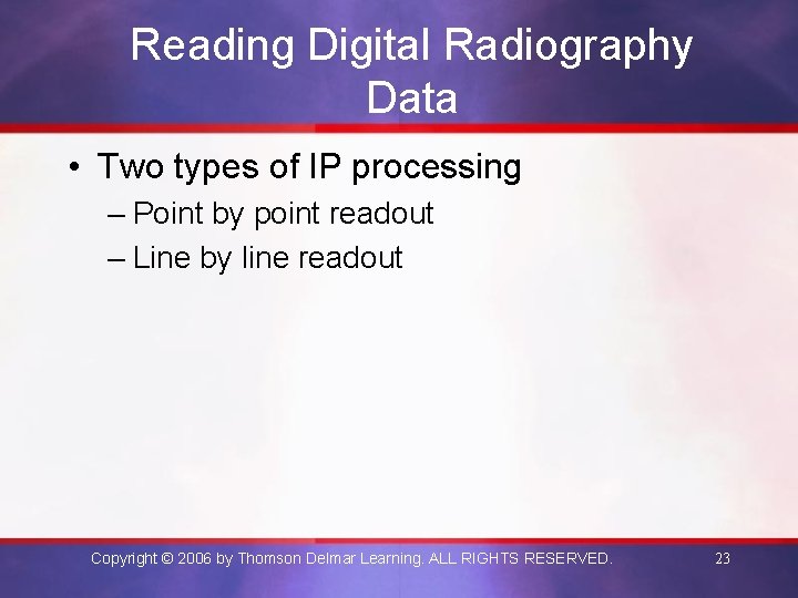 Reading Digital Radiography Data • Two types of IP processing – Point by point