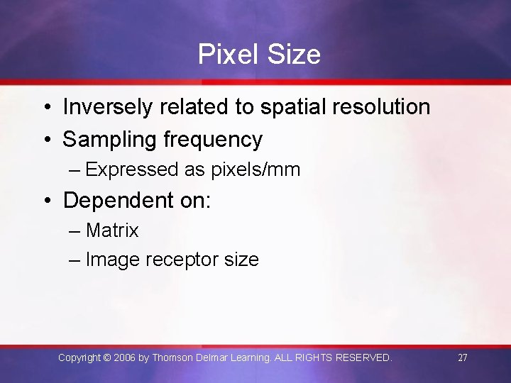 Pixel Size • Inversely related to spatial resolution • Sampling frequency – Expressed as