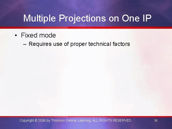 Multiple Projections on One IP • Fixed mode – Requires use of proper technical