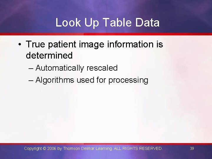 Look Up Table Data • True patient image information is determined – Automatically rescaled