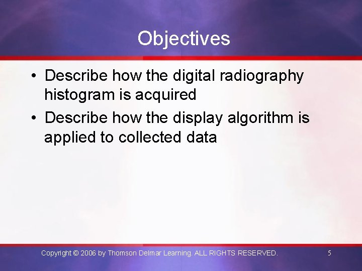 Objectives • Describe how the digital radiography histogram is acquired • Describe how the