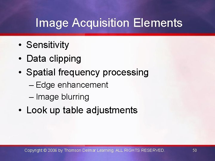 Image Acquisition Elements • Sensitivity • Data clipping • Spatial frequency processing – Edge