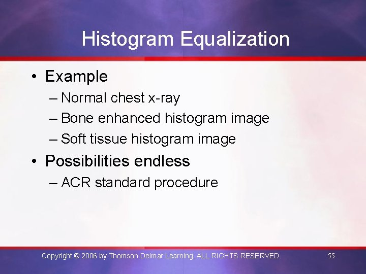 Histogram Equalization • Example – Normal chest x-ray – Bone enhanced histogram image –