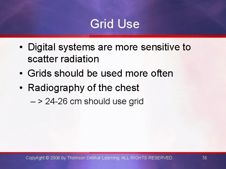 Grid Use • Digital systems are more sensitive to scatter radiation • Grids should