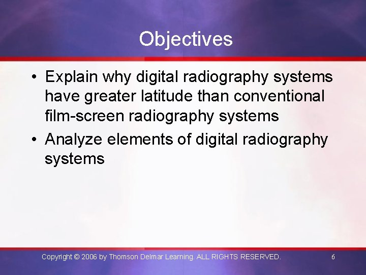 Objectives • Explain why digital radiography systems have greater latitude than conventional film-screen radiography