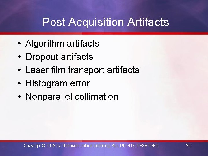 Post Acquisition Artifacts • • • Algorithm artifacts Dropout artifacts Laser film transport artifacts