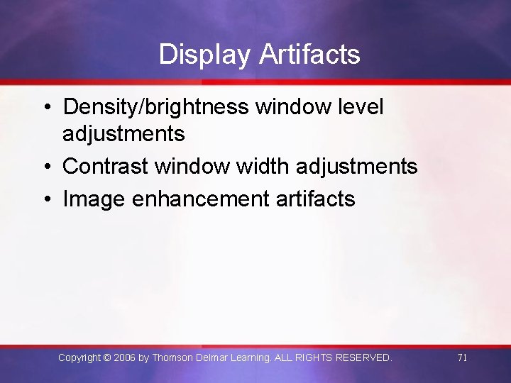 Display Artifacts • Density/brightness window level adjustments • Contrast window width adjustments • Image