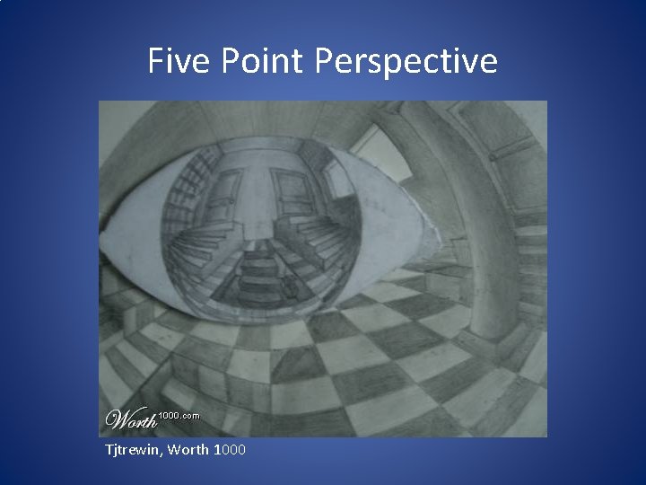 Five Point Perspective Tjtrewin, Worth 1000 