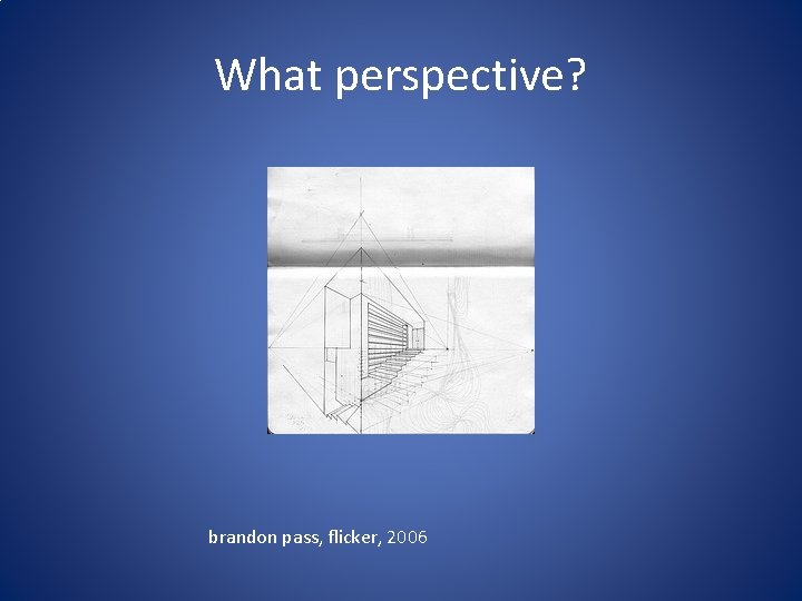 What perspective? brandon pass, flicker, 2006 