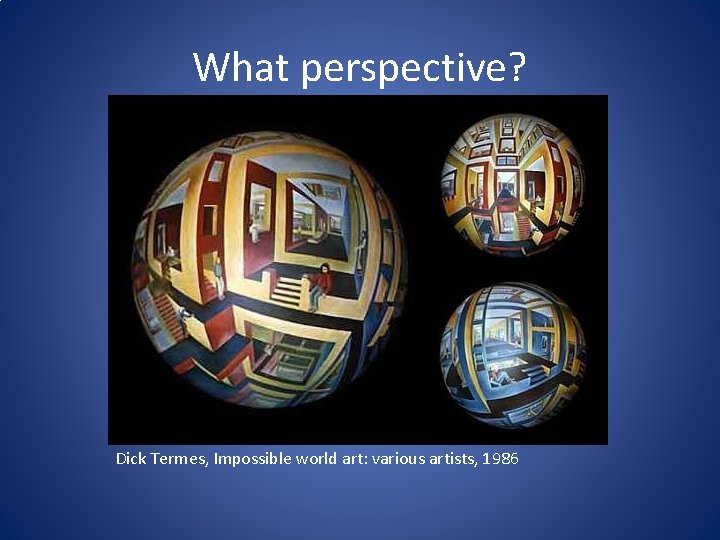 What perspective? Dick Termes, Impossible world art: various artists, 1986 