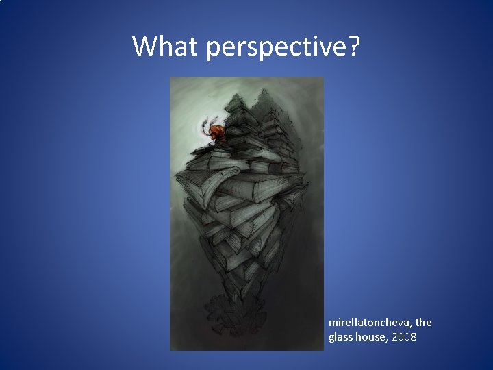 What perspective? mirellatoncheva, the glass house, 2008 