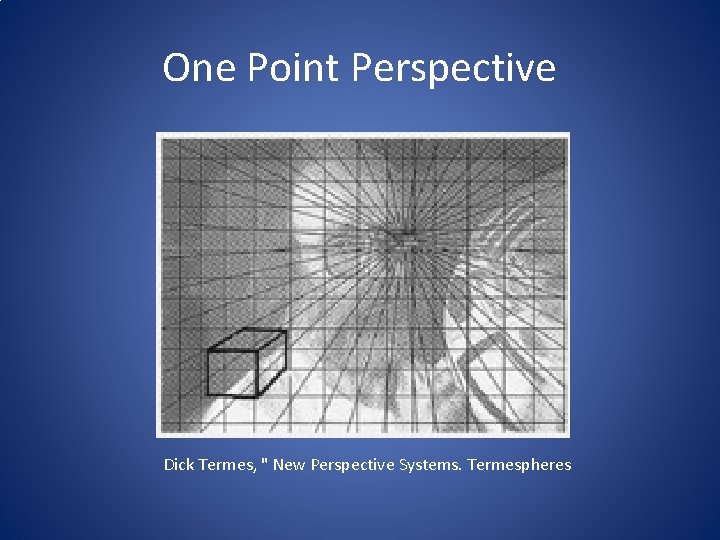 One Point Perspective Dick Termes, " New Perspective Systems. Termespheres 