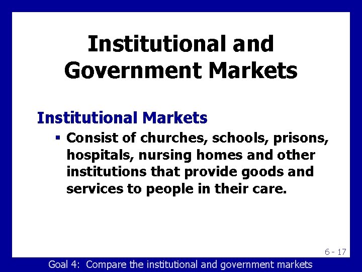 Institutional and Government Markets Institutional Markets § Consist of churches, schools, prisons, hospitals, nursing