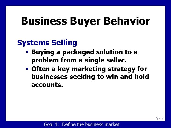 Business Buyer Behavior Systems Selling § Buying a packaged solution to a problem from