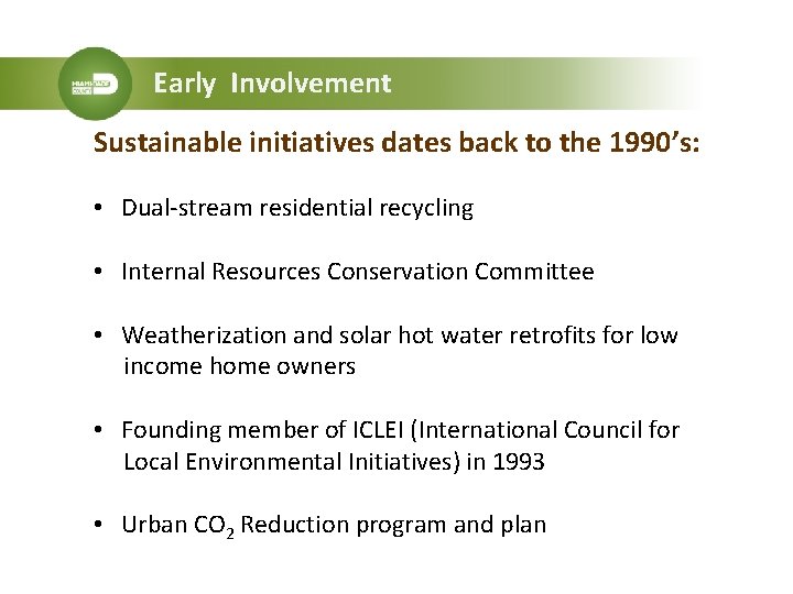 Early Involvement Sustainable initiatives dates back to the 1990’s: • Dual-stream residential recycling •