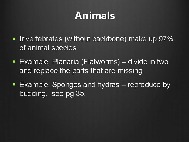 Animals § Invertebrates (without backbone) make up 97% of animal species § Example, Planaria