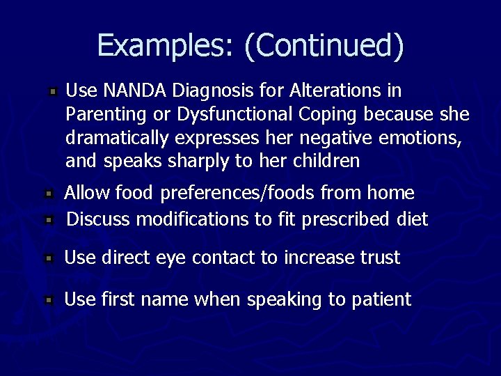 Examples: (Continued) Use NANDA Diagnosis for Alterations in Parenting or Dysfunctional Coping because she