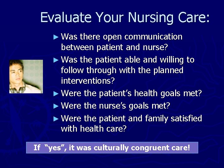 Evaluate Your Nursing Care: ► Was there open communication between patient and nurse? ►