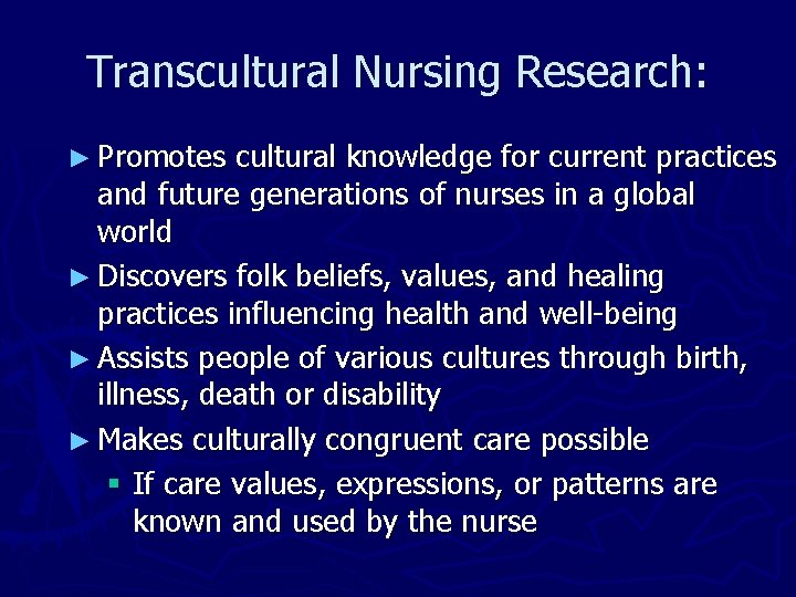 Transcultural Nursing Research: ► Promotes cultural knowledge for current practices and future generations of