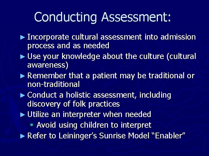 Conducting Assessment: ► Incorporate cultural assessment into admission process and as needed ► Use