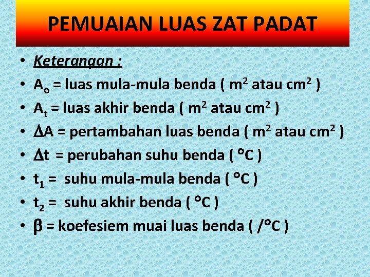 PEMUAIAN LUAS ZAT PADAT • • Keterangan : Ao = luas mula-mula benda (