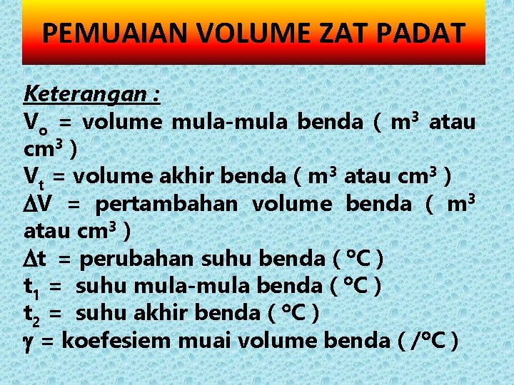 PEMUAIAN VOLUME ZAT PADAT Keterangan : Vo = volume mula-mula benda ( m 3