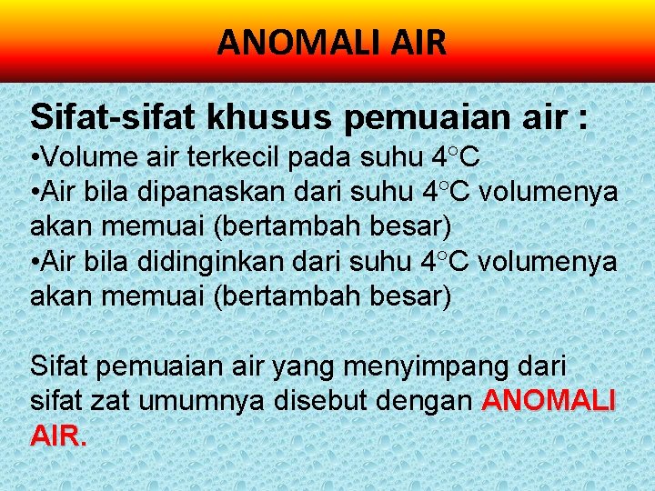  ANOMALI AIR Sifat-sifat khusus pemuaian air : • Volume air terkecil pada suhu
