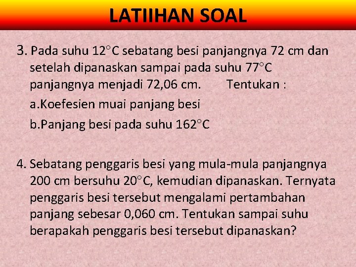 LATIIHAN SOAL 3. Pada suhu 12 C sebatang besi panjangnya 72 cm dan setelah