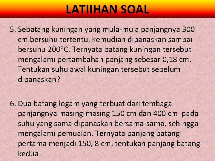 LATIIHAN SOAL 5. Sebatang kuningan yang mula-mula panjangnya 300 cm bersuhu tertentu, kemudian dipanaskan