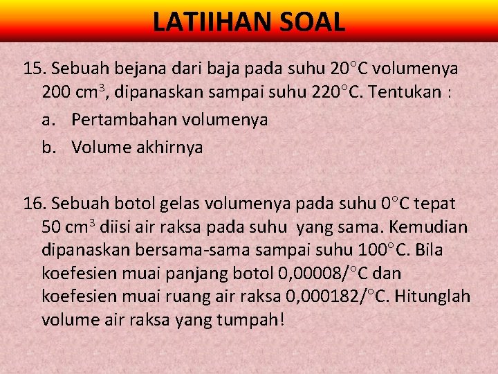 LATIIHAN SOAL 15. Sebuah bejana dari baja pada suhu 20 C volumenya 200 cm