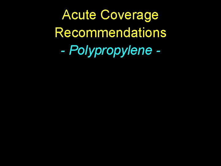Acute Coverage Recommendations - Polypropylene - 