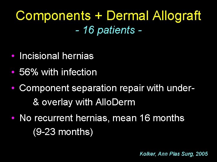 Components + Dermal Allograft - 16 patients • Incisional hernias • 56% with infection