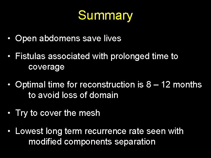 Summary • Open abdomens save lives • Fistulas associated with prolonged time to coverage